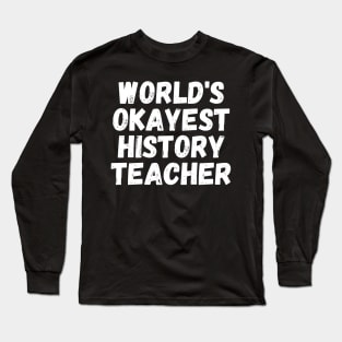 world's okayest history teacher Long Sleeve T-Shirt